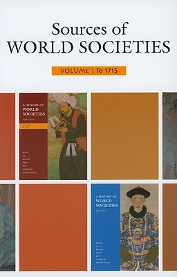Sources of World Societies: Volume 1: To 1715 - Ward, Walter D, and White, Carol L