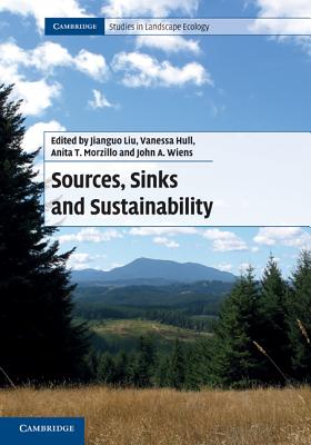 Sources, Sinks and Sustainability - Liu, Jianguo (Editor), and Hull, Vanessa (Editor), and Morzillo, Anita T. (Editor)