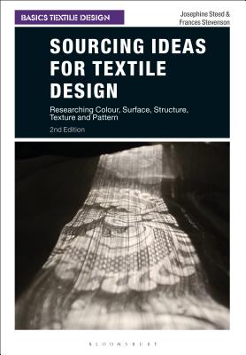 Sourcing Ideas for Textile Design: Researching Colour, Surface, Structure, Texture and Pattern - Steed, Josephine, and Stevenson, Frances