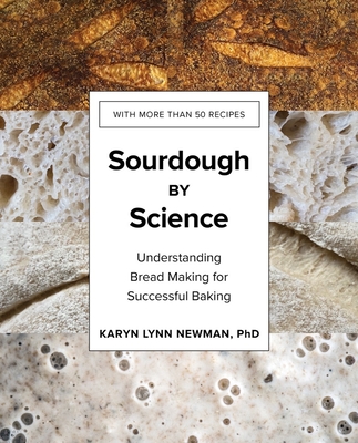 Sourdough by Science: Understanding Bread Making for Successful Baking - Newman, Karyn Lynn, PhD