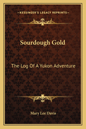 Sourdough Gold: The Log Of A Yukon Adventure