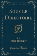 Sous Le Directoire (Classic Reprint)