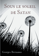 Sous le soleil de Satan: le premier roman publi? de Georges Bernanos