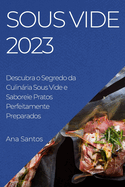 Sous Vide 2023: Descubra o Segredo da Culinria Sous Vide e Saboreie Pratos Perfeitamente Preparados