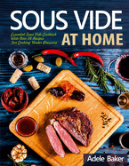 Sous Vide at Home: Essential Sous Vide Cookbook with Over 50 Recipes for Cooking Under Pressure. (Sous Vide Recipes with Images, Sous Vide at Home)
