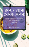 Sous Vide Cookbook 2021: Best Sous Vide Recipes for Beginners