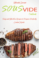 Sous Vide Cookbook: Tasty and Effortless Recipes to Prepare Perfectly Cooked Meals