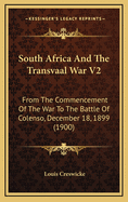 South Africa and the Transvaal War V2: From the Commencement of the War to the Battle of Colenso, December 18, 1899 (1900)