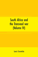 South Africa and the Transvaal war (Volume IV): from lord Robert's Entry into the free state to the battle of Karree