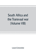 South Africa and the Transvaal war (Volume VIII) South Africa and Its Future
