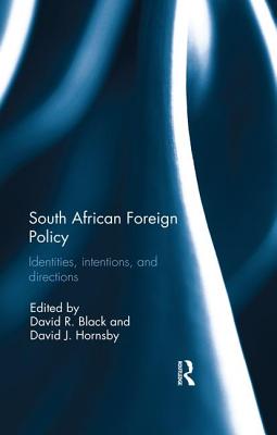 South African Foreign Policy: Identities, Intentions, and Directions - Black, David R (Editor), and Hornsby, David (Editor)