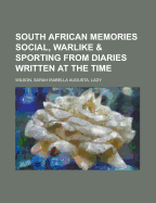 South African Memories: Social, Warlike & Sporting from Diaries Written at the Time