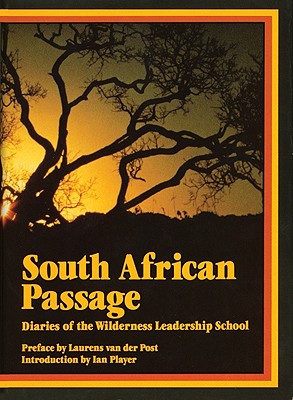 South African Passage: Diaries of the Wilderness Leadership School - Player, Ian