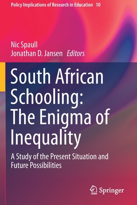 South African Schooling: The Enigma of Inequality: A Study of the Present Situation and Future Possibilities - Spaull, Nic (Editor), and Jansen, Jonathan D (Editor)