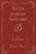 South African Sketches (Classic Reprint)