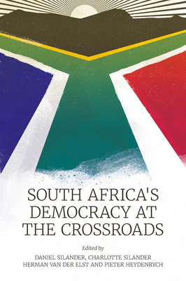 South Africa's Democracy at the Crossroads - Silander, Daniel (Editor), and Silander, Charlotte (Editor), and Der Elst, Herman Van (Editor)