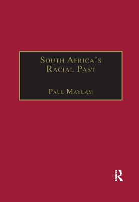 South Africa's Racial Past: The History and Historiography of Racism, Segregation, and Apartheid - Maylam, Paul