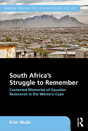 South Africa's Struggle to Remember: Contested Memories of Squatter Resistance in the Western Cape