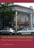 South American Cinematic Culture: Policy, Production, Distribution and Exhibition