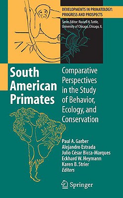 South American Primates: Comparative Perspectives in the Study of Behavior, Ecology, and Conservation - Garber, Paul A (Editor), and Estrada, Alejandro (Editor), and Bicca-Marques, Julio Cesar (Editor)