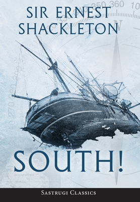 South! (Annotated): The Story of Shackleton's Last Expedition 1914-1917 - Shackleton, Ernest