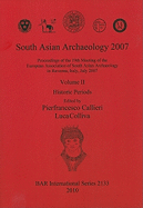 South Asian Archaeology 2007: Proceedings of the 19th Meeting of the European Association of South Asian Archaeology in Ravenna Italy July 2007. Volum: Volume II: Historic Periods