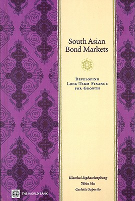 South Asian Bond Markets: Developing Long-Term Finance for Growth - Sophastienphong, Kiatchai, and Mu, Yibin, and Saporito, Carlotta