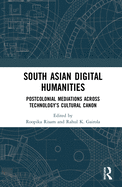 South Asian Digital Humanities: Postcolonial Mediations across Technology's Cultural Canon