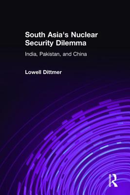 South Asia's Nuclear Security Dilemma: India, Pakistan, and China - Dittmer, Lowell