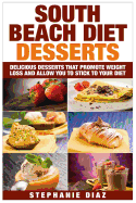South Beach Diet Desserts: Delicious Desserts That Promote Weight Loss and Allow You to Stick to Your Diet