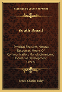 South Brazil; Physical Features, Natural Resources, Means of Communication, Manufactures And