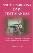 South Carolina DMV Test Manual: Practice and Pass DMV Exams with over 300 Questions and Answers