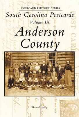 South Carolina Postcards, Volume IX:: Anderson County - Woody, Howard