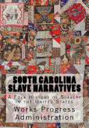 South Carolina Slave Narratives: A Folk History of Slavery in the United States