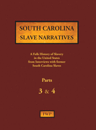 South Carolina Slave Narratives - Parts 3 & 4: A Folk History of Slavery in the United States from Interviews with Former Slaves