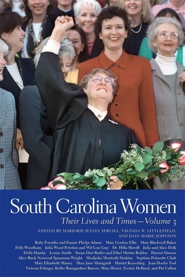 South Carolina Women: Their Lives and Times, Volume 3 - Spruill, Marjorie Julian (Contributions by), and Littlefield, Valinda W (Contributions by), and Johnson, Joan Marie...