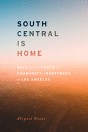 South Central Is Home: Race and the Power of Community Investment in Los Angeles