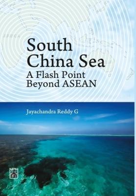 South China Sea: A Flash Point Beyond ASEAN - Reddy, Jayachandra  G