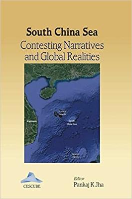 South China Sea: Contesting Narratives and Global Realities - Jha, Pankaj  K (Editor)