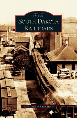 South Dakota Railroads - Wiese, Mike, and Hayes, Tom