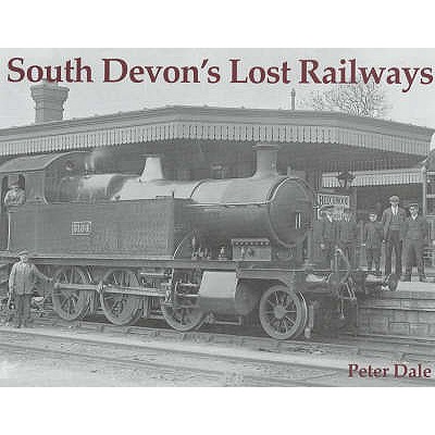 South Devon's Lost Railways - Dale, Peter