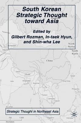 South Korean Strategic Thought Toward Asia - Rozman, G (Editor), and Hyun, I (Editor), and Loparo, Kenneth A (Editor)