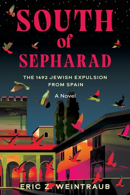 South of Sepharad: The 1492 Jewish Expulsion from Spain - Weintraub, Eric Z
