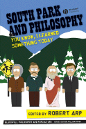 South Park and Philosophy: You Know, I Learned Something Today