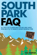 South Park FAQ: All That's Left to Know about the Who, What, Where, When and #%$ of America's Favorite Mountain Town