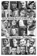 South Shields Heroes of World War II - Their Finest Hour