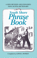 South Shore Phrase Book: A New, Revised and Expanded Nova Scotia Dictionary