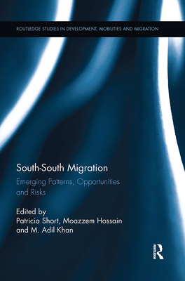 South-South Migration: Emerging Patterns, Opportunities and Risks - Short, Patricia (Editor), and Hossain, Moazzem (Editor), and Khan, M. Adil (Editor)