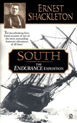 South: The Endurance Expedition -- The Breathtaking First-Hand Account of One of the Most Astounding Antarctic Adventures of All Time - Shackleton, Ernest