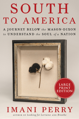 South to America: A Journey Below the Mason-Dixon to Understand the Soul of a Nation - Perry, Imani
